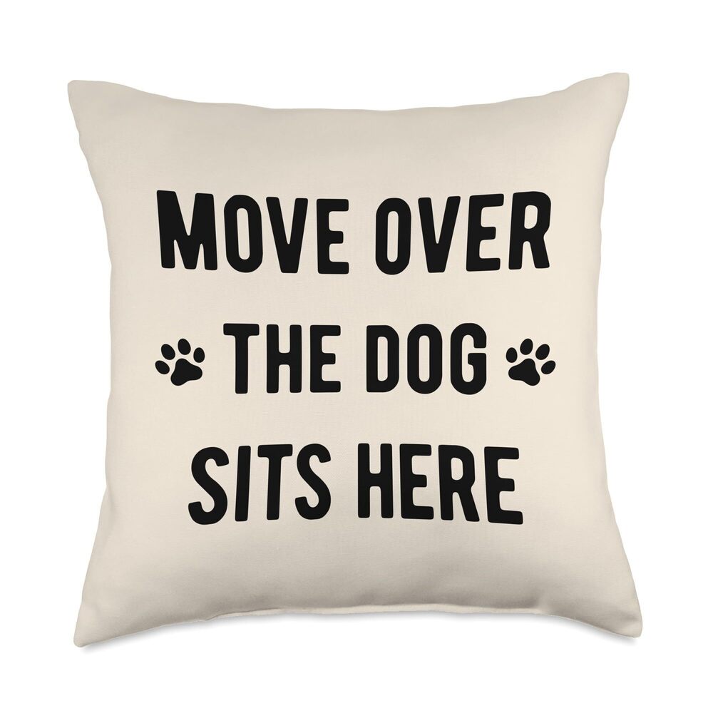 5760 Move Over The Dog Sits Here - Funny Dog Lover Quote Throw Pillow